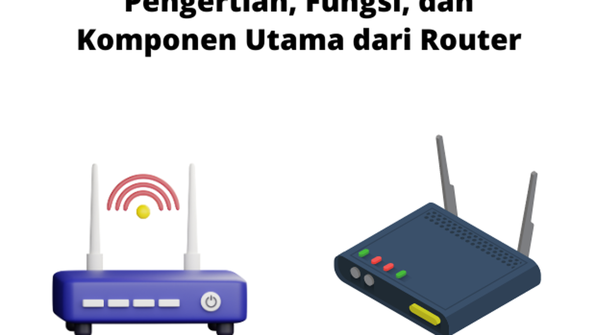 Pengertian, Fungsi, dan Komponen Utama dari Router