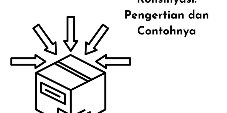 Konsinyasi: Pengertian Dan Contohnya