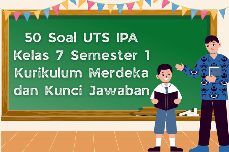 50 Soal UTS IPA Kelas 7 Semester 1 Kurikulum Merdeka dan Kunci Jawaban