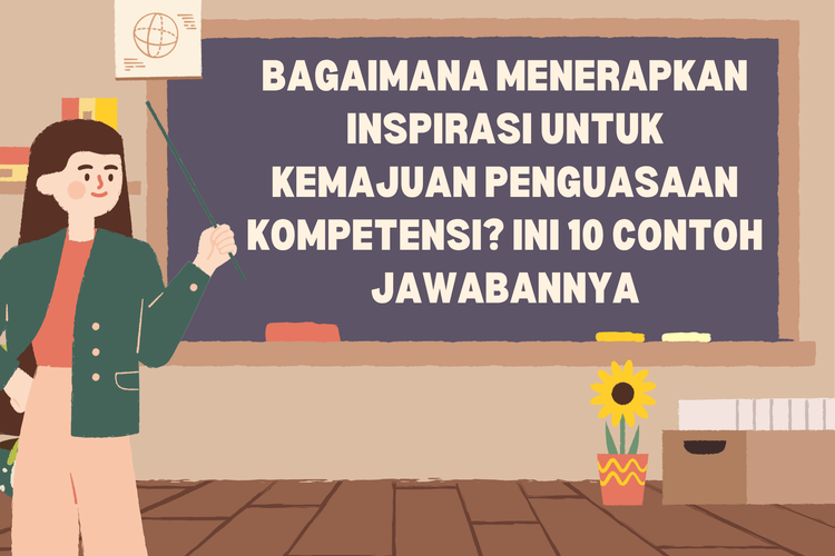 Bagaimana Menerapkan Inspirasi untuk Kemajuan Penguasaan Kompetensi? Ini 10 Contoh Jawabannya