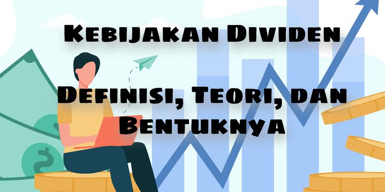 Kebijakan Dividen: Definisi, Teori, Dan Bentuknya