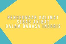 Penggunaan Kalimat Sebab Akibat dalam Bahasa Inggris