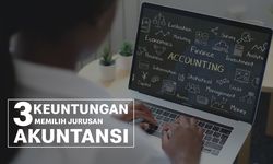3 Keuntungan Kuliah Jurusan Akuntansi, Salah Satunya Peluang Kerja Terbuka Lebar