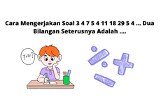 Cara Mengerjakan Soal 3 4 7 5 4 11 18 29 5 4 ... Dua Bilangan Seterusnya Adalah