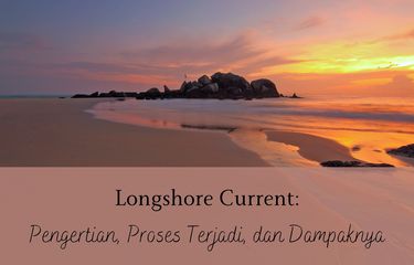 Ilustrasi pengertian, proses terjadi, dan dampak longshore current