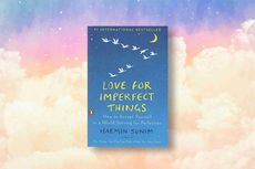 Review Buku Love for Imperfect Things: Cara Sederhana untuk Menerima dan Mencintai Ketidaksempurnaan