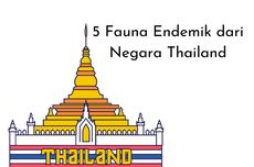 5 Fauna Endemik dari Negara Thailand