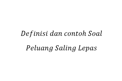 Definisi dan contoh Soal Peluang Saling Lepas