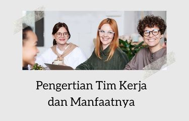 Ilustrasi Pengertian Tim Kerja dan Manfaatnya