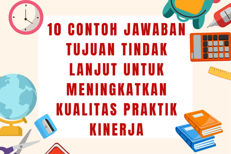 10 Contoh Jawaban Tujuan Tindak Lanjut untuk Meningkatkan Kualitas Praktik Kinerja