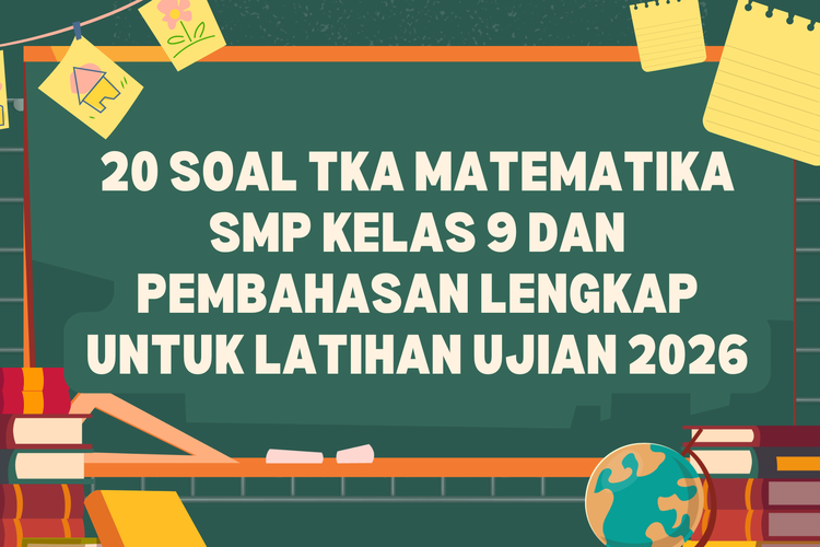 20 Soal TKA Matematika SMP Kelas 9 dan Pembahasan Lengkap untuk Latihan Ujian 2026
