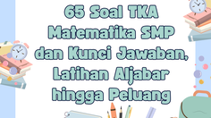 65 Soal TKA Matematika SMP dan Kunci Jawaban, Latihan Aljabar hingga Peluang