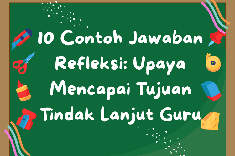 10 Contoh Jawaban Refleksi: Upaya Mencapai Tujuan Tindak Lanjut Guru