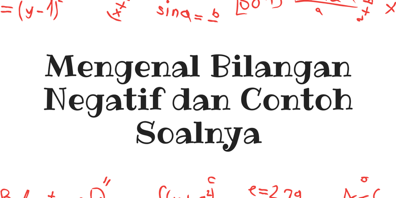 Mengenal Bilangan Negatif dan Contoh Soalnya Halaman all - Kompas.com