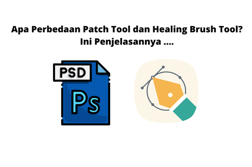 Apa Perbedaan Patch Tool dan Healing Brush Tool? Ini Penjelasannya ....