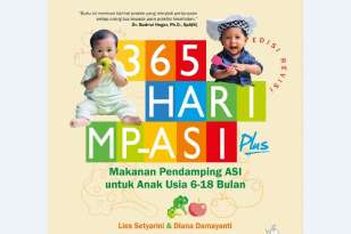 Buku 365 Hari MP-ASI Plus: Makanan Pendamping ASI untuk Anak Usia 6-18 Bulan yang ditulis Lies Setyarini dan Diana Damayanti. 