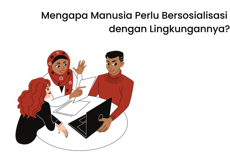 Mengapa manusia perlu bersosialisasi dalam kehidupannya