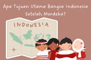 Apa Tujuan Utama Bangsa Indonesia Setelah Merdeka?