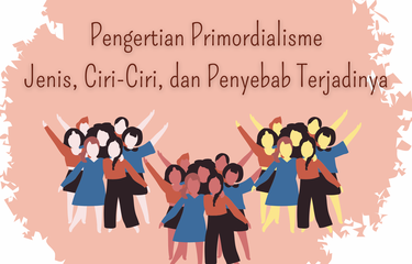 Ilustrasi Pengertian Primordialisme: Jenis, Ciri-Ciri, dan Penyebab Terjadinya