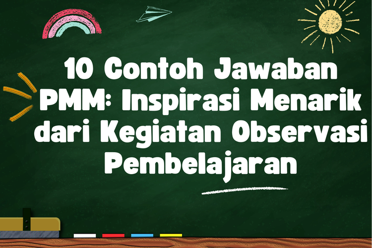 10 Contoh Jawaban PMM: Inspirasi Menarik dari Kegiatan Observasi Pembelajaran