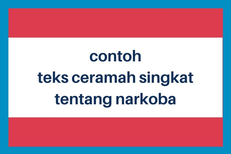 Contoh Teks Ceramah Singkat Tentang Narkoba Halaman All Kompas Com