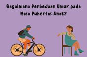 Bagaimana Perbedaan Umur pada Masa Pubertas Anak?