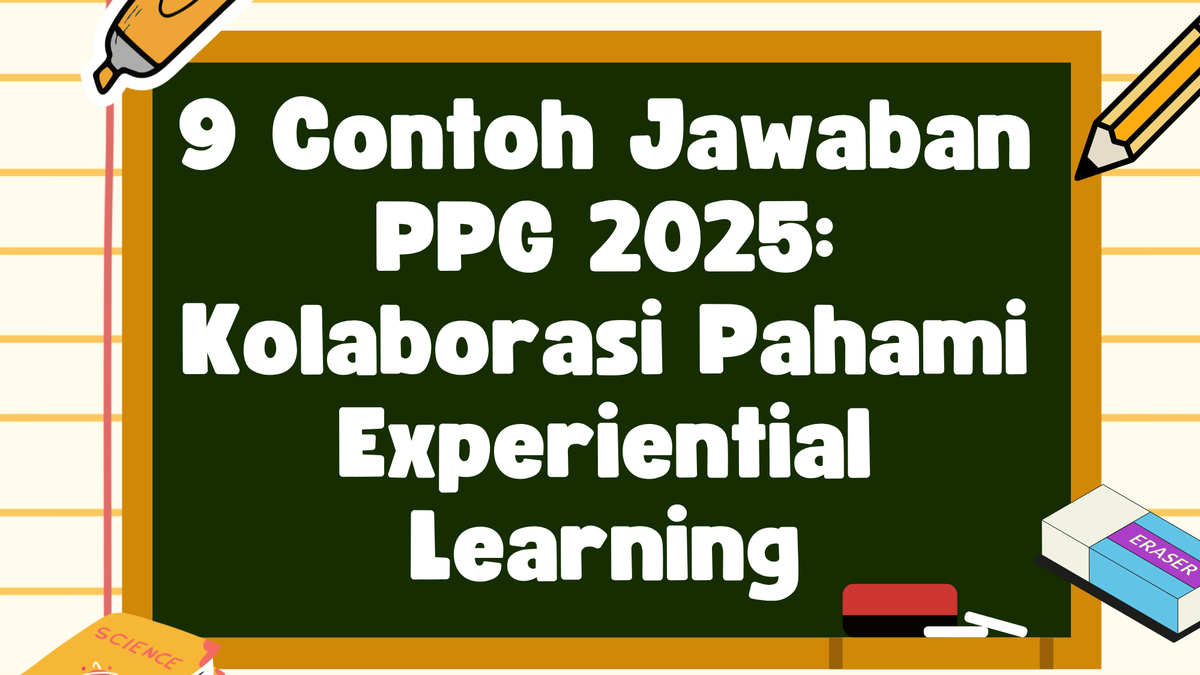 9 Contoh Jawaban PPG 2025: Kolaborasi Pahami Experiential Learning
