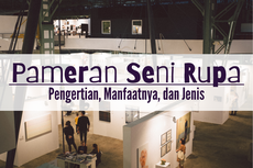 Pameran Seni Rupa: Pengertian, Manfaatnya, dan Jenis