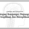 Negasi, Konjungsi, Disjungsi, Implikasi, dan Biimplikasi
