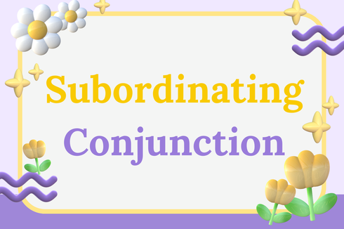 Subordinating Conjunction: Pengertian, Jenis, dan Contohnya