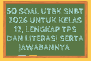 50 Soal UTBK SNBT 2026 untuk Kelas 12, Lengkap TPS dan Literasi serta Jawabannya 