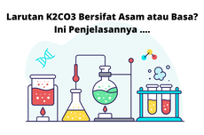 Larutan K2CO3 Bersifat Asam atau Basa? Ini Penjelasannya ....