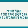 Perbedaan Teks Prosedur dan Teks Laporan Percobaan