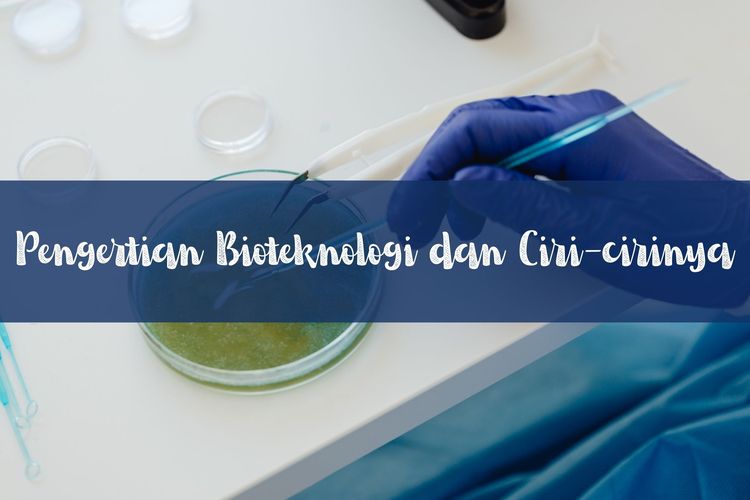 Ilustrasi bioteknologi, pengertian bioteknologi, dan ciri-ciri bioteknologi
