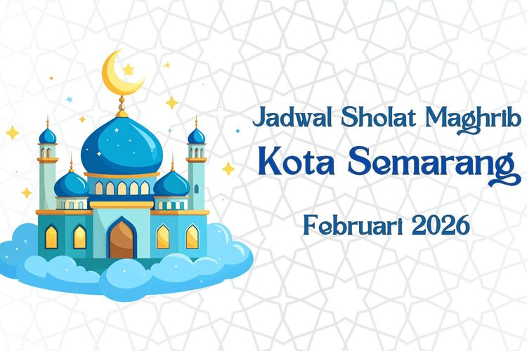 Jadwal sholat Maghrib lengkap dari tanggal 1 - 28 Februari 2026 di Kota Semarang dan sekitarnya.