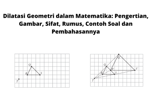 Dilatasi Geometri dalam Matematika: Pengertian, Gambar, Sifat, Rumus, Contoh Soal dan Pembahasannya