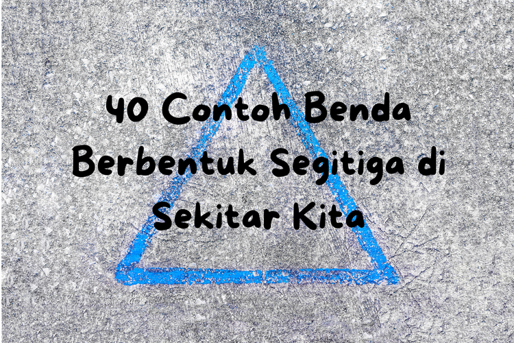 40 Contoh Benda Berbentuk Segitiga di Sekitar Kita