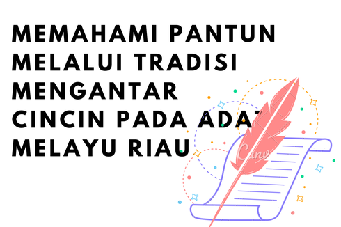 Memahami Pantun Melalui Tradisi Mengantar Cincin pada Adat Melayu Riau