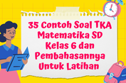 35 Contoh Soal TKA Matematika SD Kelas 6 dan Pembahasannya Untuk Latihan&nbsp;