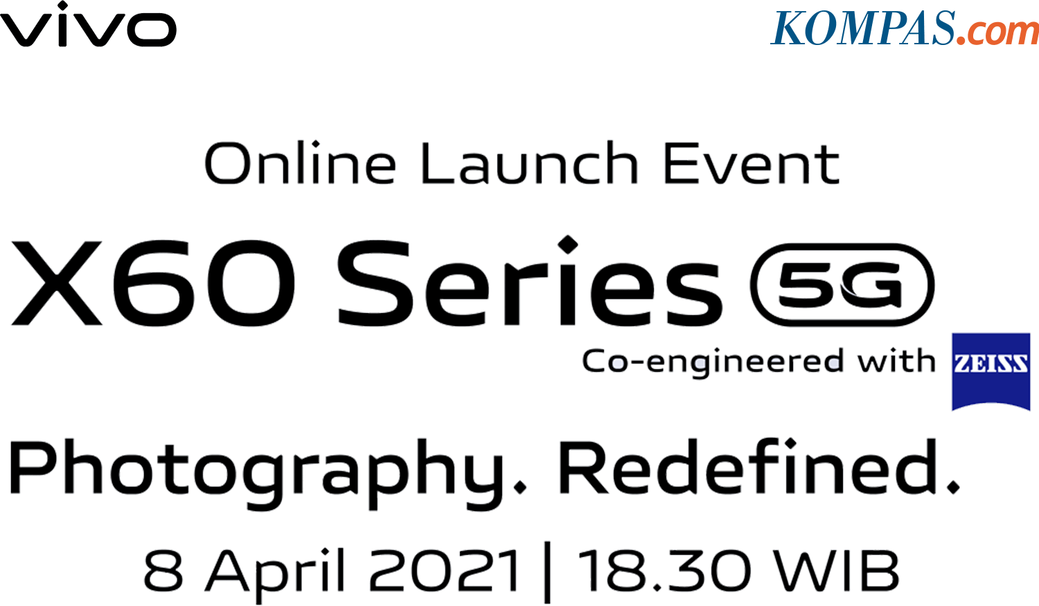 VIVO | Kompas.com | X60 Series 5G. Co Engineered with Zeiss - Photography. Redefined - Online Launch Event. 8 April 2021 | 18.30 WIB. Live on Facebook, YouTube, Twitter, Instagram VIVO Indonesia
