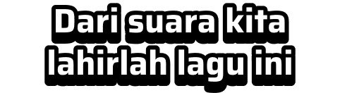 Dari suara kita lahirlah lagu ini