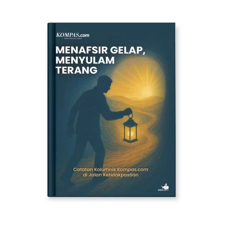 Buku ‘Menafsir Gelap, Menyulam Terang: Catatan Kolumnis Kompas.com di Jalan Ketidakpastian’