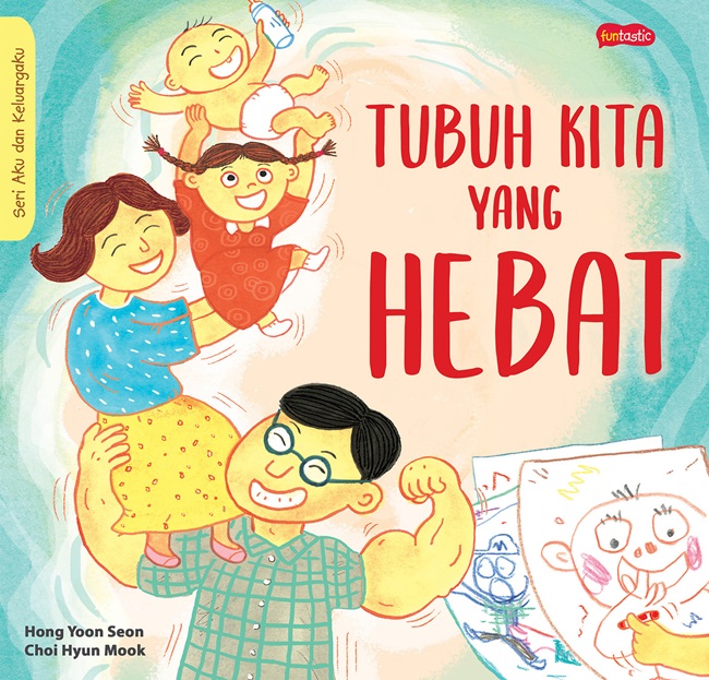 Seri Aku Dan Keluargaku : Tubuh Kita Yang Hebat