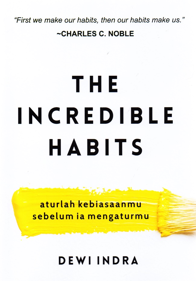 The Incredible Habits: Aturlah Kebiasaan, Sebelum Ia Mengaturmu