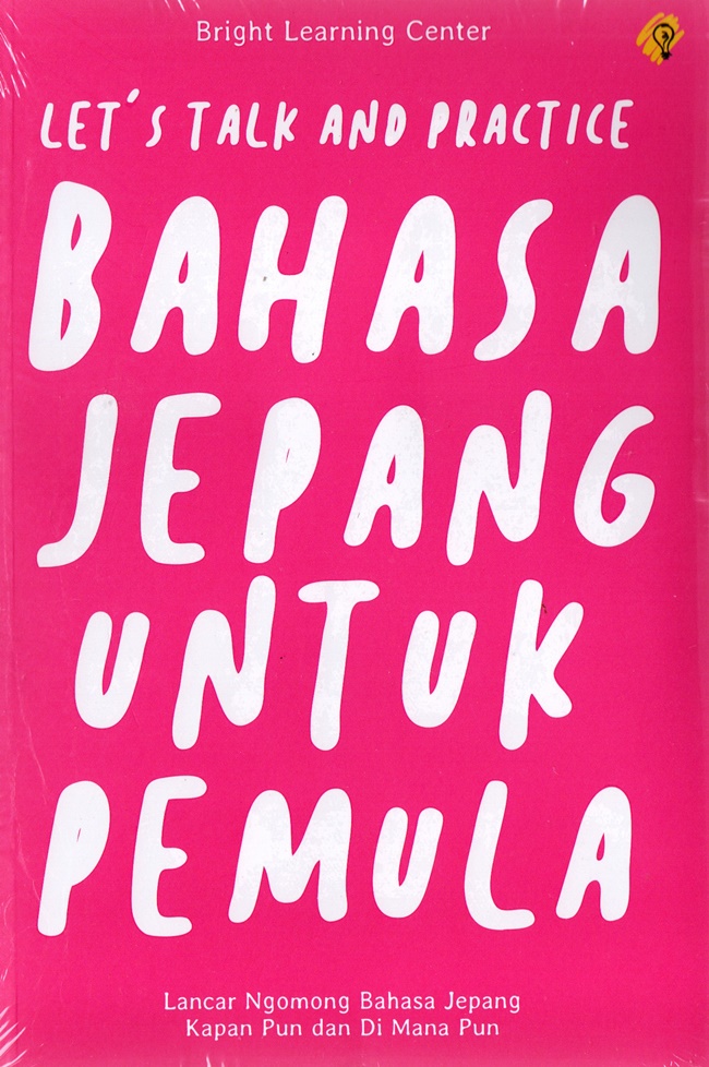 Bahasa Jepang Untuk Pemula : Let`S Talk And Practice