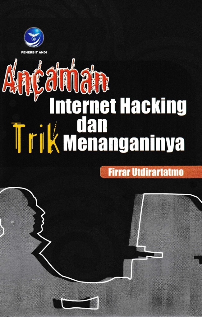 Ancaman Internet Hacking Dan Trik Menanganinya