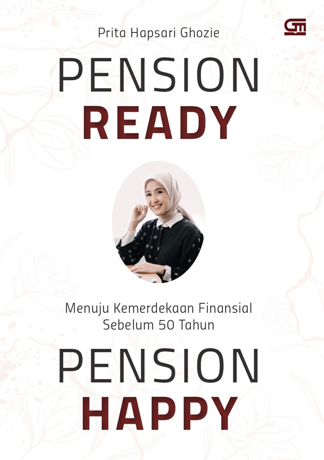 Pension Ready, Pension Happy : menuju kemerdekaan finansial sebelum 50 tahun