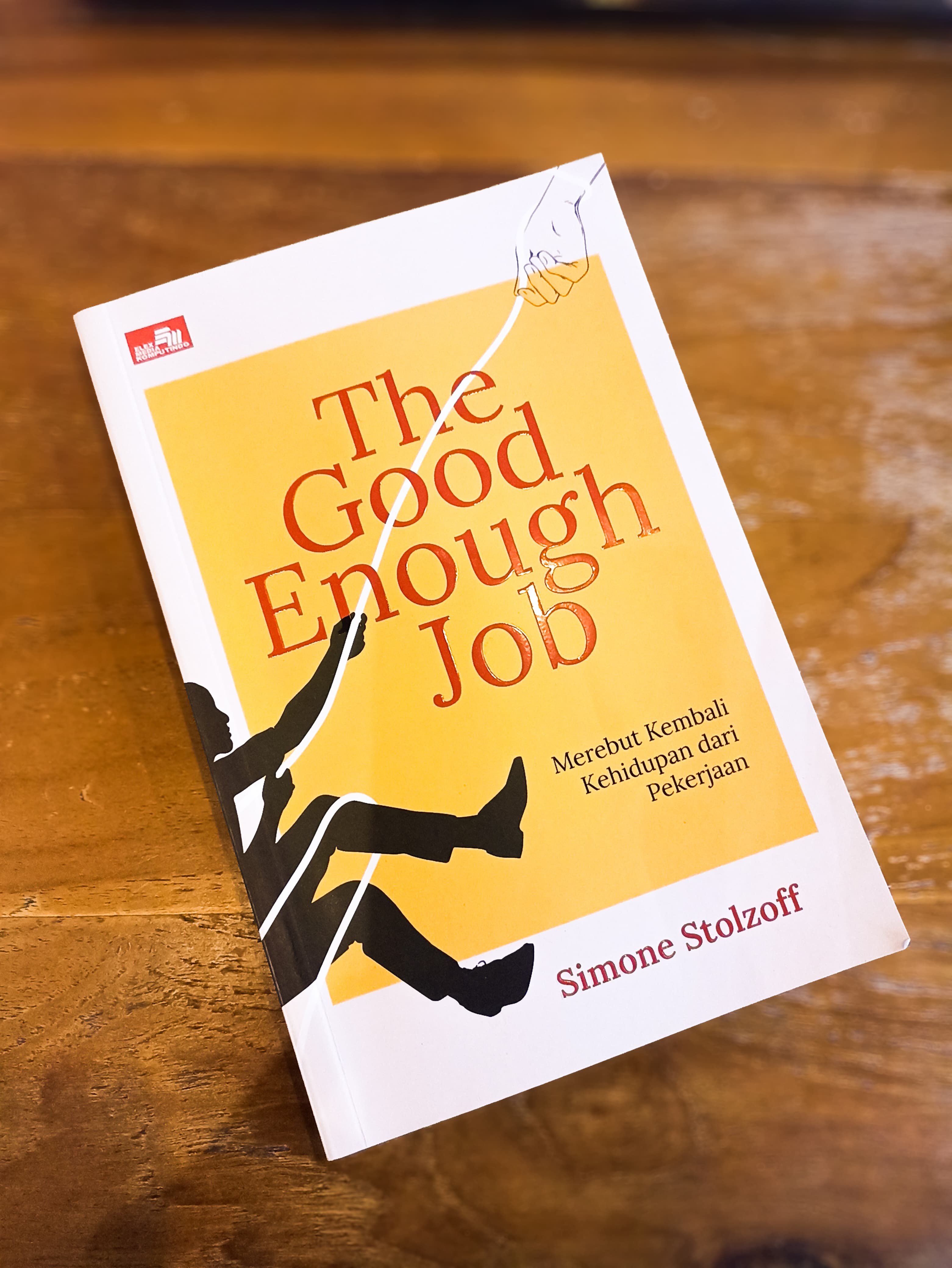 Buku The Good Enough Job: Merebut Kembali Kehidupan dari Pekerjaan